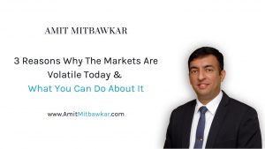 3 Reasons Why The Markets Are Volatile Today and What You Can Do About It