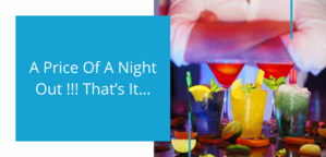 A price of a night out !!! that’s it…
