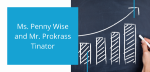 Ms. Penny Wise and Mr. Prokrass Tinator