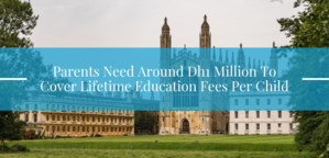 Parents need around Dh1 million to cover lifetime education fees per child