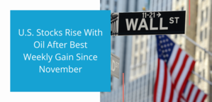 U.S. Stocks Rise With Oil After Best Weekly Gain Since November